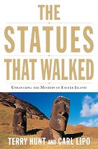The Statues That Walked: Unraveling the Mystery of Easter Island by Carl Lipo & Terry Hunt The Statues That Walked: Unraveling the Mystery of Easter Island by Carl Lipo & Terry Hunt