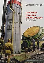 The best books on Ukraine and Russia - Ukraine’s Nuclear Disarmament: A History by Yuri Kostenko The best books on Ukraine and Russia - Ukraine’s Nuclear Disarmament: A History by Yuri Kostenko
