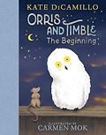 The Best New Books for 6-8 Year Olds - Orris and Timble: The Beginning Kate DiCamillo, Carmen Mok (illustrator)