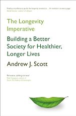 The Best Business Books of 2024: the Financial Times Business Book of the Year Award - The Longevity Imperative: Building a Better Society for Healthier, Longer Lives by Andrew Scott The Best Business Books of 2024: the Financial Times Business Book of the Year Award - The Longevity Imperative: Building a Better Society for Healthier, Longer Lives by Andrew Scott