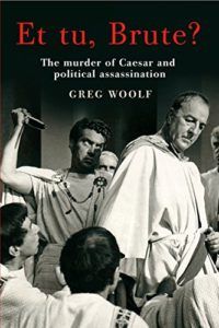 The best books on Julius Caesar - Et Tu, Brute? The Murder of Caesar and Political Assassination by Greg Woolf