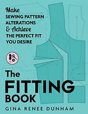 The Fitting Book: Make Sewing Pattern Alterations & Achieve the Perfect Fit You Desire by Gina Renee Dunham The Fitting Book: Make Sewing Pattern Alterations & Achieve the Perfect Fit You Desire by Gina Renee Dunham