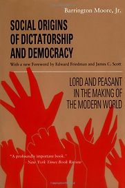 Social Origins of Dictatorship and Democracy by Barrington Moore Social Origins of Dictatorship and Democracy by Barrington Moore