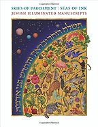 Skies of Parchment, Seas of Ink: Jewish Illuminated Manuscripts by Marc Michael Epstein Skies of Parchment, Seas of Ink: Jewish Illuminated Manuscripts by Marc Michael Epstein