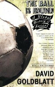 The best books on World Football - The Ball Is Round by David Goldblatt