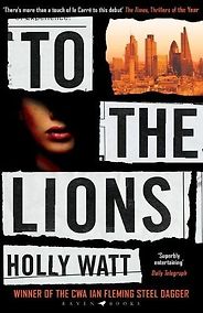 The Best Post-Soviet Spy Thrillers - To the Lions by Holly Watt