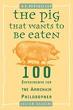 The Pig That Wants to Be Eaten by Julian Baggini The Pig That Wants to Be Eaten by Julian Baggini