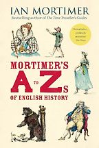 Mortimer's A to Zs of English History by Ian Mortimer Mortimer's A to Zs of English History by Ian Mortimer