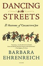 Dancing in the Streets by Barbara Ehrenreich Dancing in the Streets by Barbara Ehrenreich