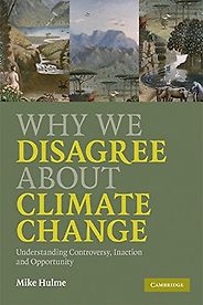 The best books on Climate Change Innovation - Why We Disagree About Climate Change by Mike Hulme The best books on Climate Change Innovation - Why We Disagree About Climate Change by Mike Hulme