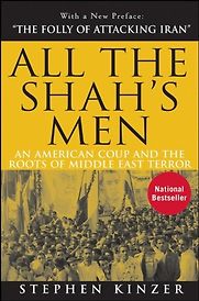 All the Shah’s Men by Stephen Kinzer All the Shah’s Men by Stephen Kinzer
