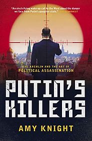 The best books on State-Sponsored Assassination - Putin's Killers: The Kremlin and the Art of Political Assassination by Amy Knight The best books on State-Sponsored Assassination - Putin's Killers: The Kremlin and the Art of Political Assassination by Amy Knight