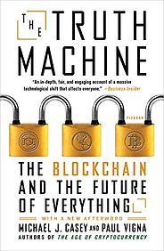 The best books on Blockchain - The Truth Machine: The Blockchain and the Future of Everything Michael Casey and Paul Vigna The best books on Blockchain - The Truth Machine: The Blockchain and the Future of Everything Michael Casey and Paul Vigna