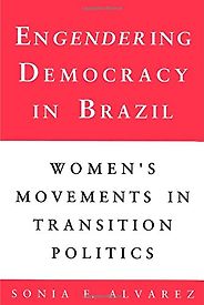 The best books on Gender Equality - Engendering Democracy in Brazil by Sonia E Alvarez The best books on Gender Equality - Engendering Democracy in Brazil by Sonia E Alvarez
