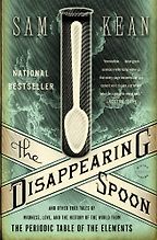 The Best Chemistry Books - The Disappearing Spoon: And Other True Tales of Madness, Love, and the History of the World from the Periodic Table of the Elements by Sam Kean The Best Chemistry Books - The Disappearing Spoon: And Other True Tales of Madness, Love, and the History of the World from the Periodic Table of the Elements by Sam Kean