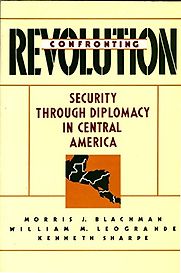Confronting Revolution by Kenneth Sharpe, Morris Blachman & William LeoGrande Confronting Revolution by Kenneth Sharpe, Morris Blachman & William LeoGrande