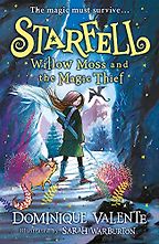 Starfell: Willow Moss and the Magic Thief by Dominique Valente & Sarah Warburton (Illustrator) Starfell: Willow Moss and the Magic Thief by Dominique Valente & Sarah Warburton (Illustrator)