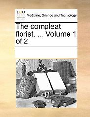 The best books on Gardening - The Compleat Florist by Sieur Louis Liger (translator) The best books on Gardening - The Compleat Florist by Sieur Louis Liger (translator)