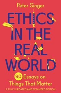 Best Philosophy Books of 2016 - Ethics in the Real World: 90 Brief Essays on Things That Matter by Peter Singer