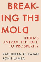 The Best Economics Books of 2024 - Breaking the Mold: India’s Untraveled Path to Prosperity by Raghuram G Rajan & Rohit Lamba