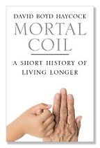 The best books on Immortality - The Mortal Coil by David Boyd Haycock The best books on Immortality - The Mortal Coil by David Boyd Haycock