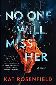 No One Will Miss Her by Kat Rosenfield No One Will Miss Her by Kat Rosenfield