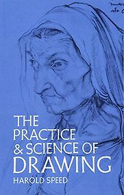 The Practice and Science of Drawing by Harold Speed The Practice and Science of Drawing by Harold Speed