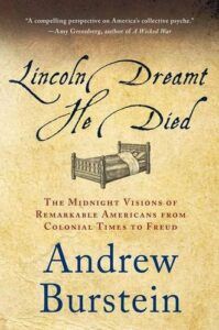 The best books on Thomas Jefferson - Lincoln Dreamt He Died: The Midnight Visions of Remarkable Americans from Colonial Times to Freud by Andrew Burstein