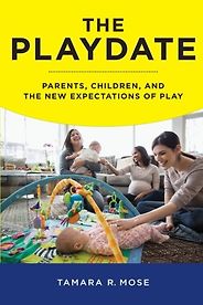 The best books on Millennials - The Playdate: Parents, Children and the New Expectations of Play by Tamara Mose The best books on Millennials - The Playdate: Parents, Children and the New Expectations of Play by Tamara Mose