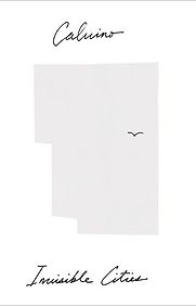 Invisible Cities by Italo Calvino Invisible Cities by Italo Calvino