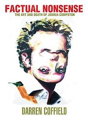 Factual Nonsense: The Art and death of Joshua Compston by Darren Coffield Factual Nonsense: The Art and death of Joshua Compston by Darren Coffield