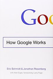 How Google Works by Eric Schmidt & Jonathan Rosenberg How Google Works by Eric Schmidt & Jonathan Rosenberg