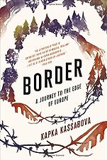 Best Nonfiction Books of 2017 - Border: A Journey to the Edge of Europe by Kapka Kassabova Best Nonfiction Books of 2017 - Border: A Journey to the Edge of Europe by Kapka Kassabova