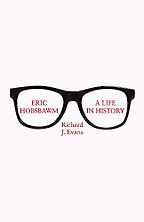 Eric Hobsbawm: A Life in History by Richard Evans Eric Hobsbawm: A Life in History by Richard Evans