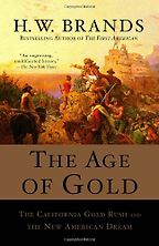 The Age of Gold by H W Brands & H. W. Brands The Age of Gold by H W Brands & H. W. Brands