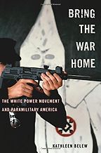 Bring the War Home: The White Power Movement and Paramilitary America by Kathleen Belew Bring the War Home: The White Power Movement and Paramilitary America by Kathleen Belew