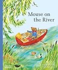 The Best New Books for 3-5 Year Olds - Mouse on the River by Alice Melvin