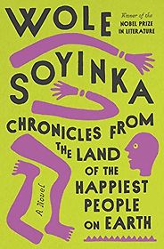 Notable Novels of Fall 2021 - Chronicles from the Land of the Happiest People on Earth by Wole Soyinka Notable Novels of Fall 2021 - Chronicles from the Land of the Happiest People on Earth by Wole Soyinka
