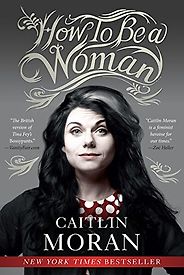 The Best Books for Surviving Your Twenties - How to Be a Woman by Caitlin Moran