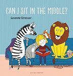Can I Sit in the Middle? by Susanne Strasser & translated by Melody Shaw Can I Sit in the Middle? by Susanne Strasser & translated by Melody Shaw