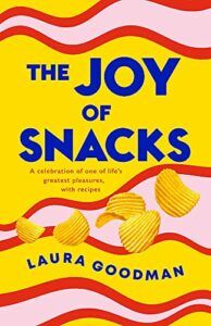 The Best Food Books: The 2023 Fortnum & Mason Food And Drink Awards - The Joy of Snacks: A Celebration of One of Life's Greatest Pleasures, with Recipes by Laura Goodman