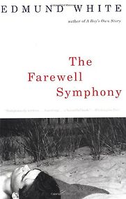 The Farewell Symphony by Edmund White The Farewell Symphony by Edmund White