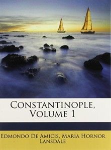 The best books on Turkish Politics - Constantinople by Edmondo de Amicis, translated by Maria Hornor Lansdale