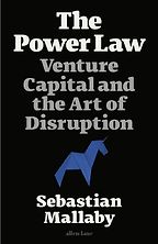 The Power Law: Venture Capital and the Art of Disruption by Sebastian Mallaby The Power Law: Venture Capital and the Art of Disruption by Sebastian Mallaby