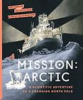 Top Science Books for Children: Royal Society Young People’s Book Prize 2024 - Mission: Arctic — A Scientific Adventure to a Changing North Pole Katharina Weiss-Tuider, Christian Schneider (illustrator), translated by Shelley Tanaka