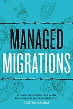The best books on Migrant Workers - Managed Migrations: Growers, Farmworkers, and Border Enforcement in the Twentieth Century by Cristina Salinas The best books on Migrant Workers - Managed Migrations: Growers, Farmworkers, and Border Enforcement in the Twentieth Century by Cristina Salinas