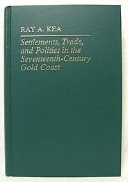 The best books on The History of Ghana - Settlements, Trade, and Politics in the 17th Century Gold Coast by Ray A. Kea The best books on The History of Ghana - Settlements, Trade, and Politics in the 17th Century Gold Coast by Ray A. Kea