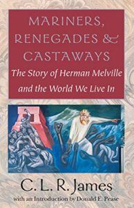 The Best Herman Melville Books - Mariners, Renegades and Castaways: The Story of Herman Melville and the World We Live In by C L R James