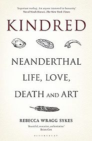 The best books on Anthropology - Kindred: Neanderthal Life, Love, Death and Art by Rebecca Wragg Sykes The best books on Anthropology - Kindred: Neanderthal Life, Love, Death and Art by Rebecca Wragg Sykes