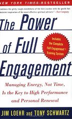 The Power of Full Engagement by Jim Loehr & Tony Schwartz The Power of Full Engagement by Jim Loehr & Tony Schwartz